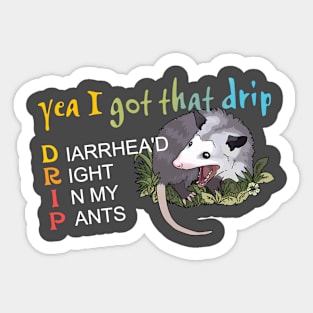 Yea I Got That Drip Diarrhea'd Right In My Pants Sticker